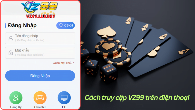 Hướng Dẫn Đăng Nhập Nhanh Vào Nhà Cái VZ99 Casino Online Cách truy cập VZ99 trên điện thoại android và IOS dễ dàng
