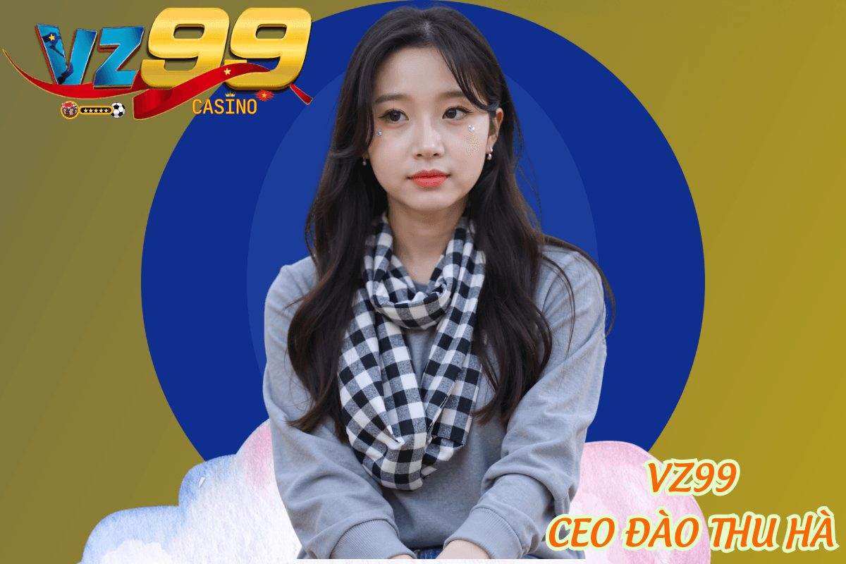 CEO Đào Thu Hà: Hành Trình Đưa VZ99 Thành Nhà Cái Uy Tín Số 1 CEO Đào Thu Hà nữ lãnh đạo VZ99 phát triển toàn diện