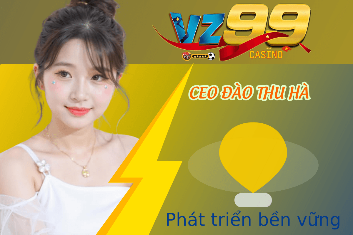 CEO Đào Thu Hà: Hành Trình Đưa VZ99 Thành Nhà Cái Uy Tín Số 1 CEO Đào Thu Hà cập nhật công nghệ đưa VZ99 phát triển bền vững