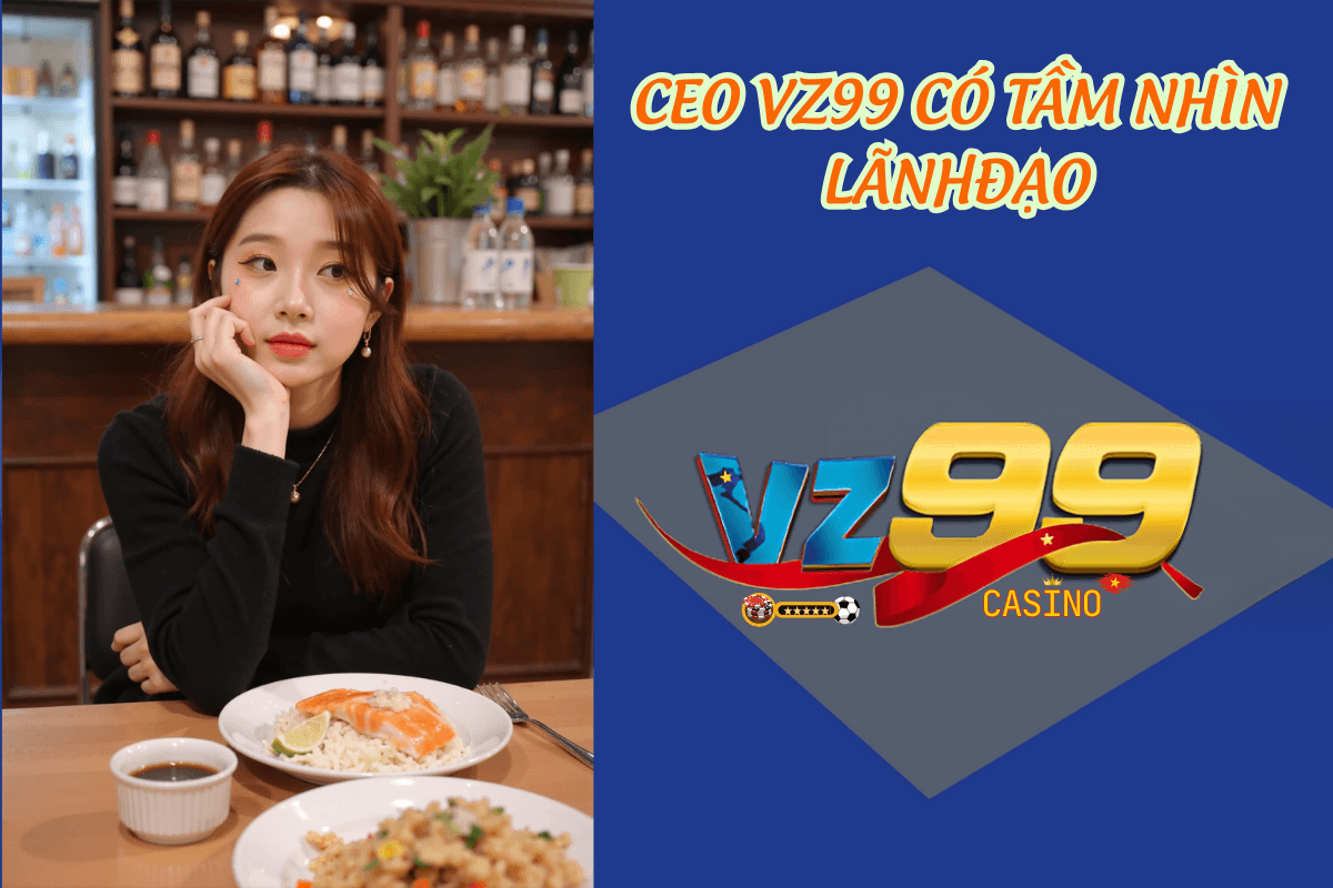 CEO Đào Thu Hà: Hành Trình Đưa VZ99 Thành Nhà Cái Uy Tín Số 1 Tầm nhìn và sứ mệnh của CEO VZ99