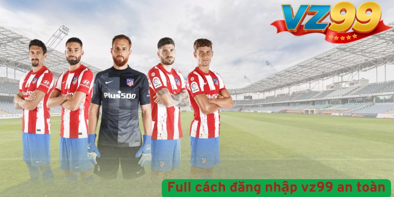Kèo Dụ Là Gì? Đăng Nhập VZ99 An Toàn & Chơi Win HD Full Cách Đăng Nhập VZ99 An Toàn
