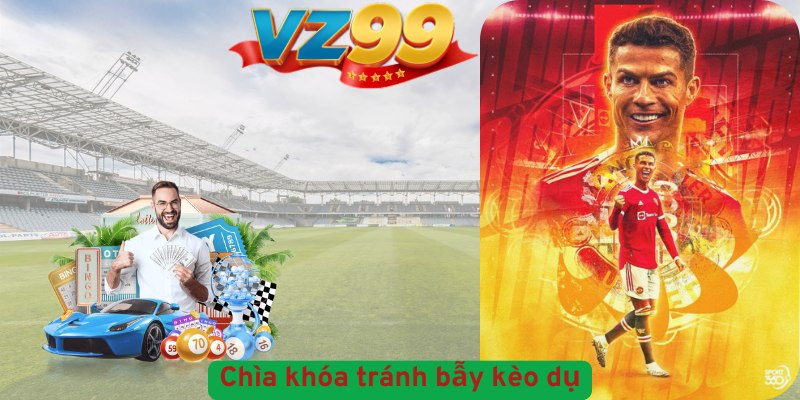 Kèo Dụ Là Gì? Đăng Nhập VZ99 An Toàn & Chơi Win Phân Tích Tỷ Lệ Cược - Chìa Khóa Để Tránh Bẫy Nhà Cái
